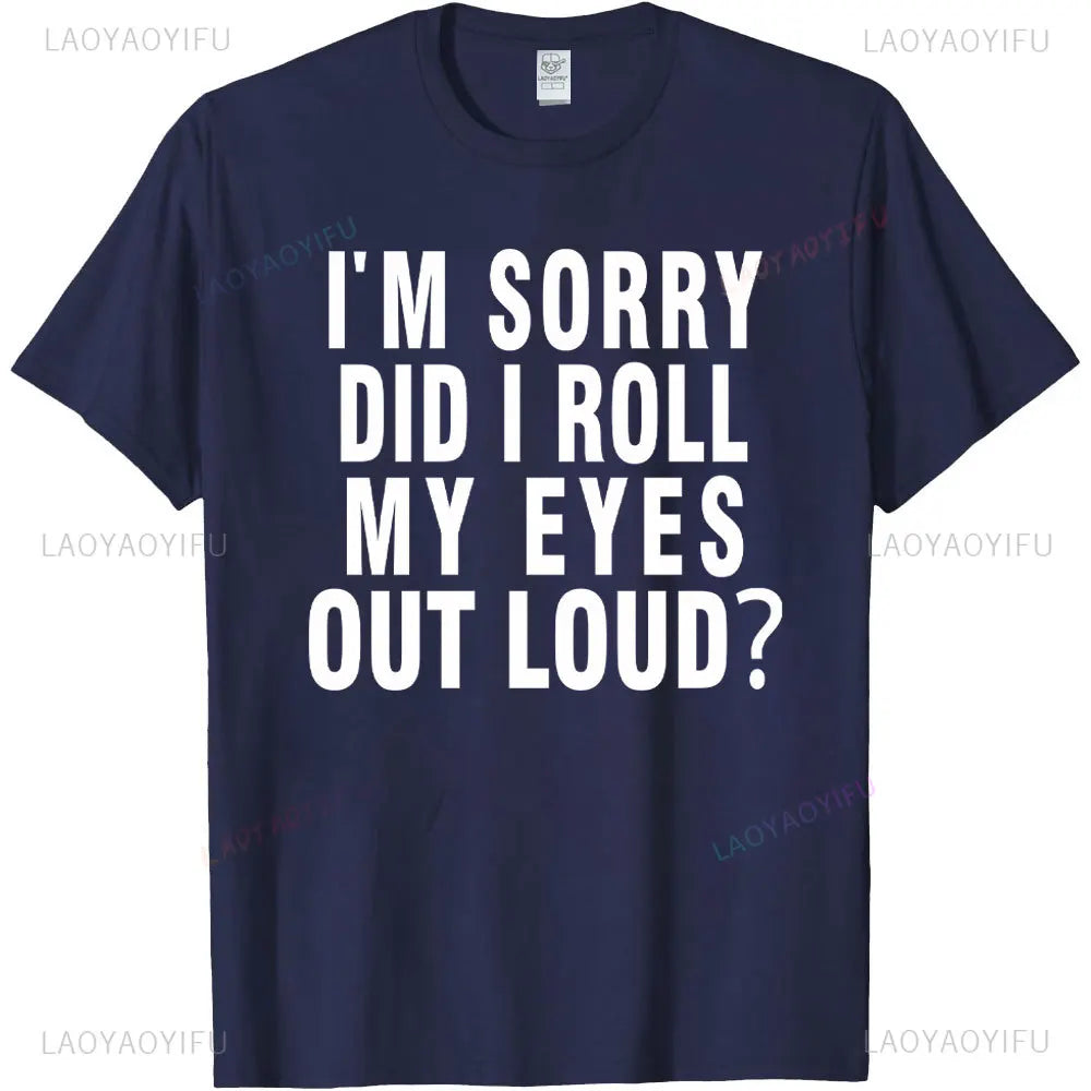 Did I Roll My Eyes Out Loud T Shirt Funny Sarcastic Gift Cotton Tee Humorous Aesthetic Streetwear Graphic Men T Shirts Tops