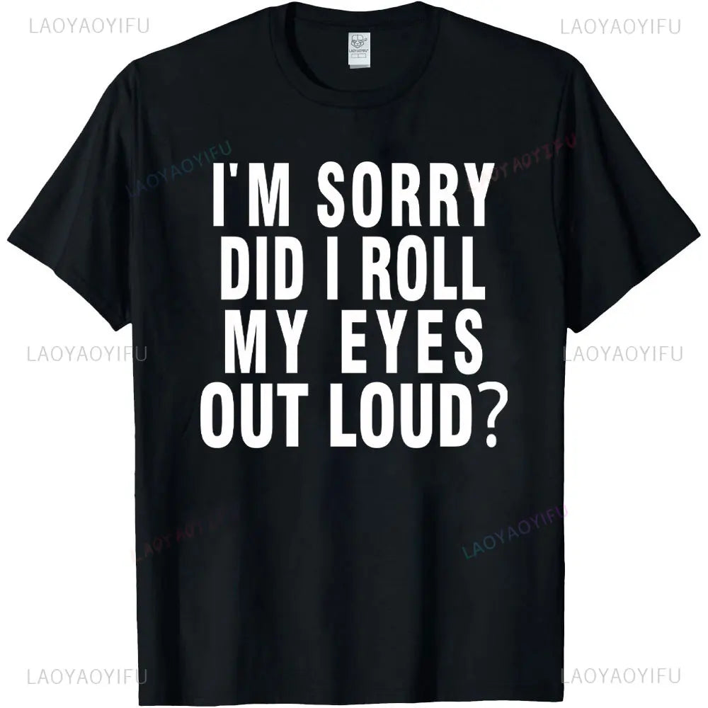 Did I Roll My Eyes Out Loud T Shirt Funny Sarcastic Gift Cotton Tee Humorous Aesthetic Streetwear Graphic Men T Shirts Tops