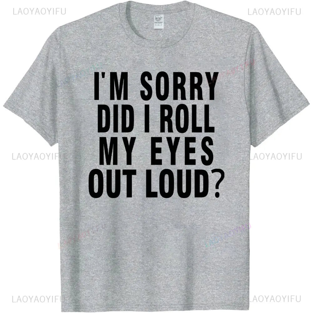 Did I Roll My Eyes Out Loud T Shirt Funny Sarcastic Gift Cotton Tee Humorous Aesthetic Streetwear Graphic Men T Shirts Tops