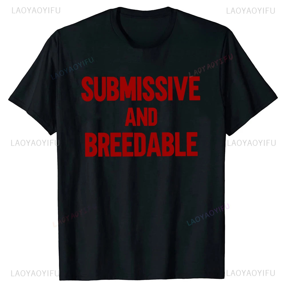 Funny Printed Submissive and Breedable T-shirt Humor Joke Casual Fashion Summer Style Men Clothing T Shirts Loose Women Tees