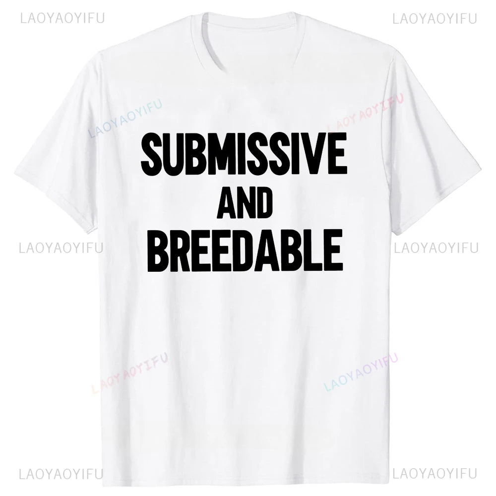 Funny Printed Submissive and Breedable T-shirt Humor Joke Casual Fashion Summer Style Men Clothing T Shirts Loose Women Tees