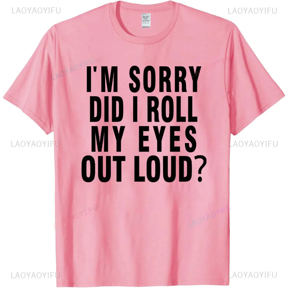 Did I Roll My Eyes Out Loud T Shirt Funny Sarcastic Gift Cotton Tee Humorous Aesthetic Streetwear Graphic Men T Shirts Tops